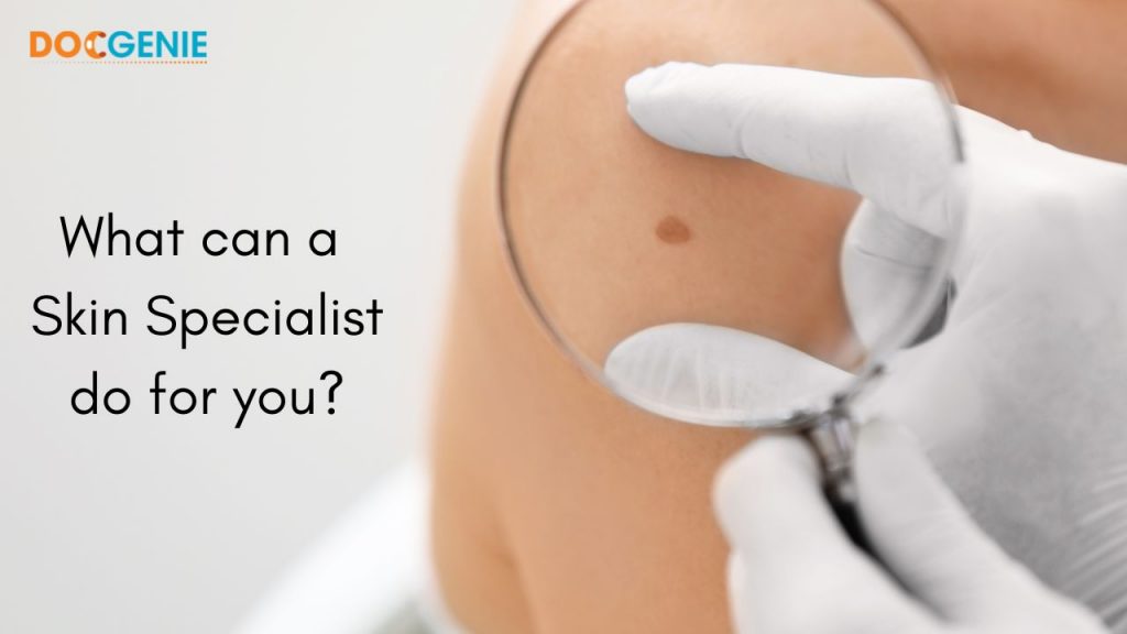 What can a skin specialist do for you